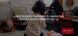 5 Best Suggestions for co-parenting during COVID-19 in Australia