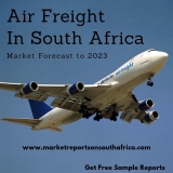 The Future of Air Freight Market in South Africa by Demand, Growth, Opportunities and Trends Forecast to 2023