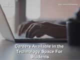 CAREERS AVAILABLE IN THE TECHNOLOGY SPACE FOR STUDENTS