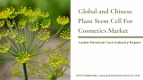Global and Chinese Plant Stem Cell For Cosmetics | Latest Personal Care Market Analysis 2019