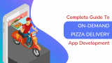 Complete Guide To Cost And Features Of On-Demand Pizza Delivery App Development