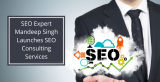 SEO Expert Mandeep Singh Launches SEO Consulting Services