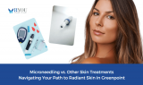 Microneedling vs. Other Skin Treatments: Navigating Your Path to Radiant Skin in Greenpoint