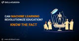 Can machine learning revolutionize education – Know the facts