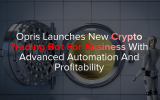 Opris launches new crypto trading bot for business with advanced automation and profitability